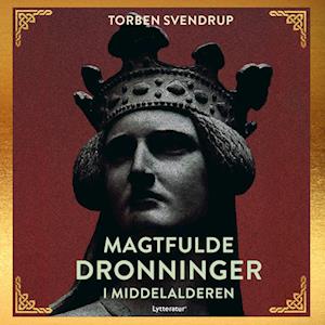 Torben Svendrup Magtfulde Dronninger I Middelalderen