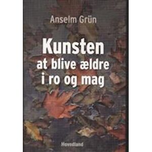 Anselm Grün Kunsten At Blive Ældre I Ro Og Mag