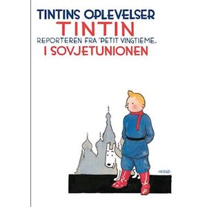 Hergé Tintins Oplevelser: Tintin I Sovjetunionen - Reporteren Fra