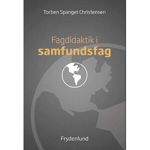 Torben Spanget Christensen (red.) Fagdidaktik I Samfundsfag