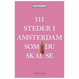 Thomas Fuchs 111 Steder I Amsterdam Som Du Skal Se