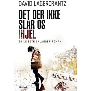 David Lagercrantz Det Der Ikke Slår Os Ihjel