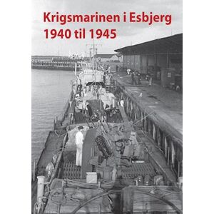 Torben Thorsen Krigsmarinen I Esbjerg 1940 – 1945