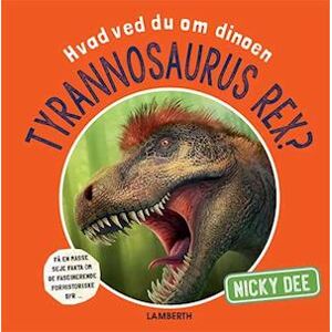 Nicky Dee Hvad Ved Du Om Dinoen Tyrannosaurus Rex?