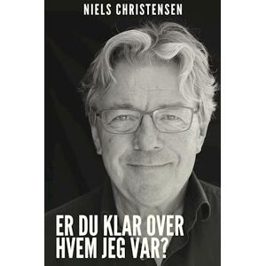 Niels Christensen Er Du Klar Over, Hvem Jeg Var?