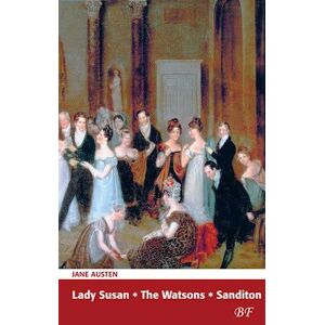 Jane Austen Lady Susan- Sanditon- The Watsons