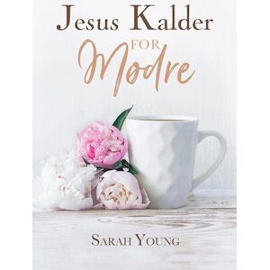 Sarah Young Jesus Kalder - For Mødre