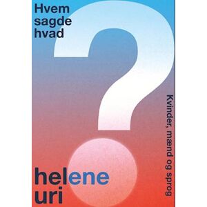 Helene Uri Hvem Sagde Hvad?