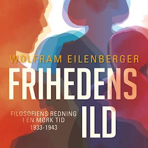 Wolfram Eilenberger Frihedens Ild