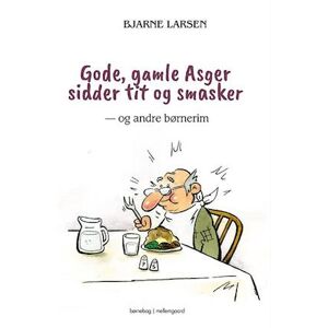 Bjarne Larsen Gode, Gamle Asger Sidder Tit Og Smasker - Og Andre Børnerim