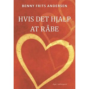 Benny Frits Andersen Hvis Det Hjalp At Råbe