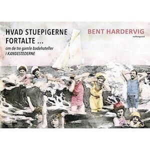 Bent Hardervig Hvad Stuepigerne Fortalte