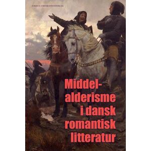 Lis Møller Middelalderisme I Dansk Romantisk Litteratur