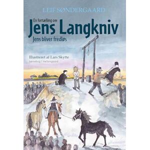 Leif Søndergaard En Fortælling Om Jens Langkniv - Jens Bliver Fredløs