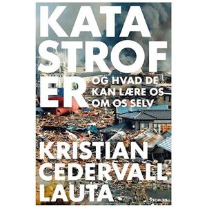 Kristian Cedervall Lauta Katastrofer Og Hvad De Kan Lære Os Om Os Selv