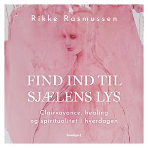 Rikke Rasmussen Find Ind Til Sjælens Lys