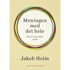 Jakob Holm Meningen Med Det Hele