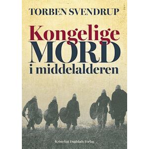 Torben Svendrup Kongelige Mord I Middelalderen