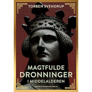 Torben Svendrup Magtfulde Dronninger I Middelalderen