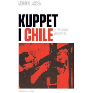 Morten Lassen Kuppet I Chile Og Den Danske Venstrefløj