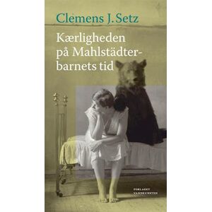 Clemens J. Setz Kærligheden På Mahlstädterbarnets Tid