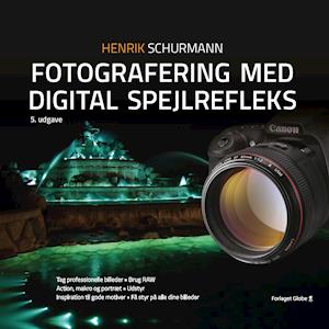 Henrik Schurmann Fotografering Med Digital Spejlrefleks