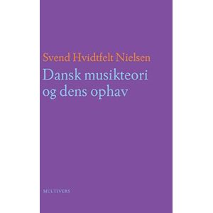 Svend Hvidtfelt Nielsen Dansk Musikteori Og Dens Ophav (Bd. 1-2)