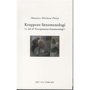 Maurice Merleau-Ponty Kroppens Fænomenologi. 2.Udgave