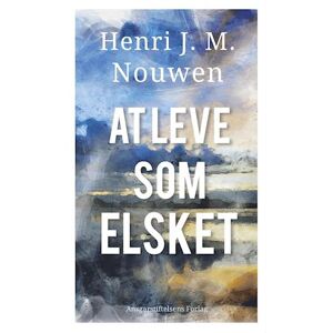 Henri J. M. Nouwen At Leve Som Elsket