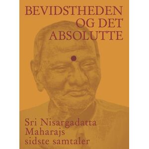 Sri Nisargadatta Maharaj Bevidstheden Og Det Absolutte