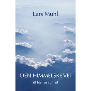 Lars Muhl Den Himmelske Vej Til Hjertets Stilhed