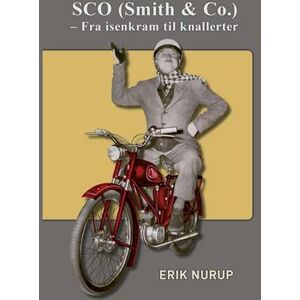 Erik Nurup Sco (Smith & Co.) – Fra Isenkram Til Knallerter