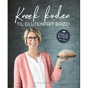 Karina Baagø Knæk Koden Til Glutenfrit Brød