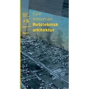 Eyal Weizman Retsteknisk Arkitektur