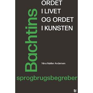 Nina Møller Andersen Ordet I Livet Og Ordet I Kunsten – Bachtins Sprogbrugsbegreber