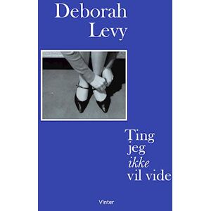 Deborah Levy Ting Jeg Ikke Vil Vide