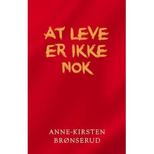 Anne-Kirsten Brønserud At Leve Er Ikke Nok