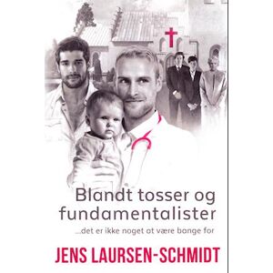 Jens Laursen-Schmidt Blandt Tosser Og Fundamentalister