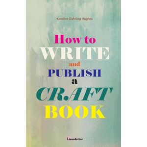 Karoline Dahrling Hughes How To Write And Publish A Craft Book