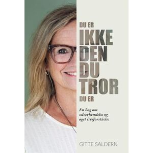 Gitte Saldern Du Er Ikke Den, Du Tror, Du Er