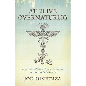 Joe Dispenza At Blive Overnaturlig