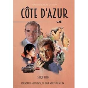 Simon Firth Côte D'Azur: Exploring The James Bond Connections In The South Of France