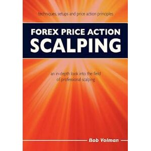 Bob Volman Forex Price Action Scalping: An In-Depth Look Into The Field Of Professional Scalping