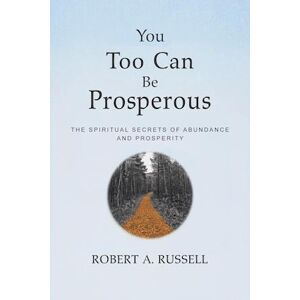 Robert A. Russell You Too Can Be Prosperous