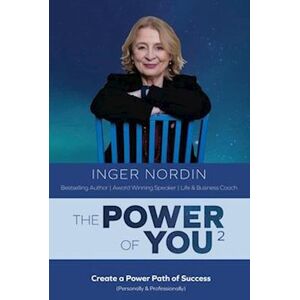 Inger Nordin The Power Of You2: Create A Power Path Of Success (Personally & Professionally)