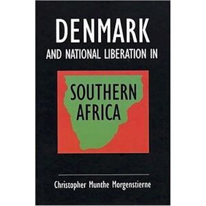 Christopher Munthe Morgenstierne Denmark And National Liberation In Southern Africa: A Flexible Response