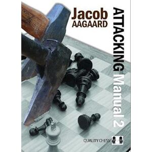 Jacob Aagaard Attacking Manual: Technique And Praxis: V. 2