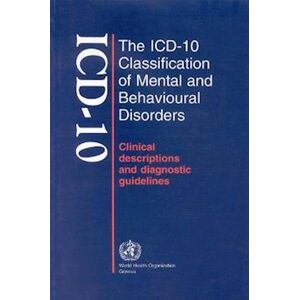 The Icd-10 Classification Of Mental And Behavioural Disorders: Clinical Descriptions And Diagnostic Guidelines