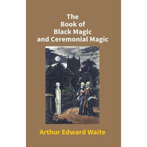 Arthur Waite Edward The Book Of Black Magic And Ceremonial Magic