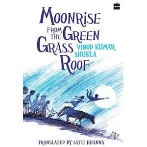 Vinod Kumar Shukla Moonrise From The Green Grass Roof